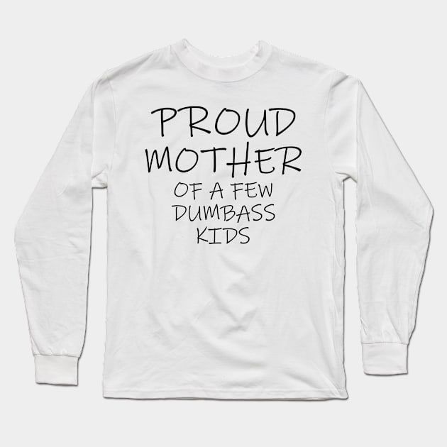 Proud Mother of a few Dumbass kids Children's Writing Long Sleeve T-Shirt by BijStore